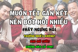 Những câu hỏi "kinh điển" trong dịp Tết Nguyên Đán