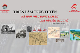 Triển lãm 3D trực tuyến “Hà Tĩnh theo dòng lịch sử qua tài liệu lưu trữ”