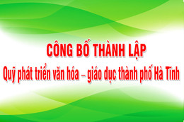 Công bố thành lập quỹ phát triển văn hóa – giáo dục thành phố Hà Tĩnh (lần 1)