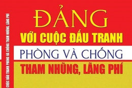 Không cho phép xuyên tạc cuộc đấu tranh chống tham nhũng của Đảng và Nhà nước ta