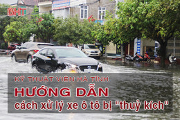 Kỹ thuật viên Hà Tĩnh hướng dẫn cách xử lý xe ô tô bị “thuỷ kích”