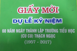 Mời dự lễ kỷ niệm 60 năm thành lập Trường Tiểu học (Cu Cu) Thạch Ngọc