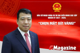 Bầu cử ĐBQH khóa XV và đại biểu HĐND các cấp nhiệm kỳ 2021 - 2026: “Chọn mặt gửi vàng!”