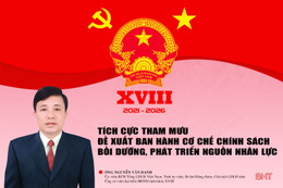 Tích cực tham mưu đề xuất ban hành cơ chế chính sách bồi dưỡng, phát triển nguồn nhân lực