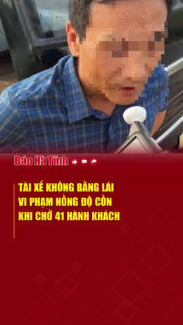 Tài xế không bằng lái, vi phạm nồng độ cồn khi chở 41 hành khách