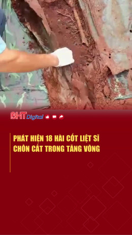 Phát hiện 18 hài cốt liệt sĩ chôn cất trong tăng võng