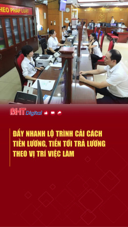 Đẩy nhanh lộ trình cải cách tiền lương, tiến tới trả lương theo vị trí việc làm