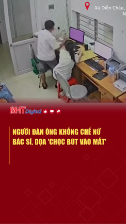 Người đàn ông khống chế nữ bác sĩ, dọa 'chọc bút vào mắt'