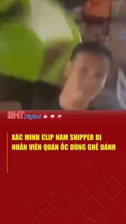 Xác minh clip nam shipper bị nhân viên quán ốc dùng ghế đánh
