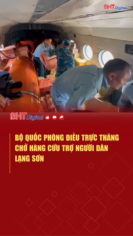 Bộ Quốc phòng điều trực thăng chở hàng cứu trợ người dân Lạng Sơn