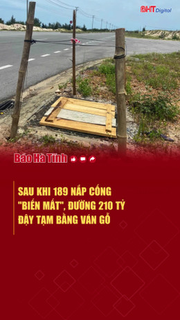Sau khi 189 nắp cống "biến mất", đường 210 tỷ đậy tạm bằng ván gỗ 