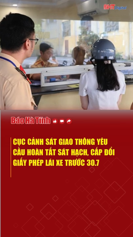 Cục Cảnh sát giao thông yêu cầu hoàn tất sát hạch, cấp đổi giấy phép lái xe trước 30/7
