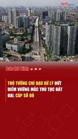 Thủ tướng chỉ đạo xử lý dứt điểm vướng mắc thủ tục đất đai, cấp sổ đỏ