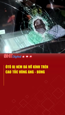 Ôtô bị ném đá vỡ kính trên cao tốc Vũng Áng - Bùng