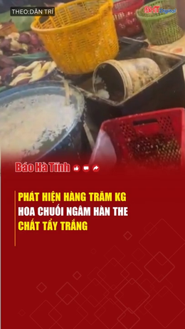 Phát hiện hàng trăm kg hoa chuối ngâm hàn the, chất tẩy trắng