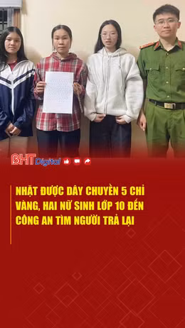 Nhặt được dây chuyền 5 chỉ vàng, hai nữ sinh lớp 10 đến công an tìm người trả lại