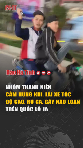 Nhóm thanh niên cầm hung khí, chạy xe với tốc độ cao, rú ga, bấm còi gây náo loạn trên quốc lộ 1A