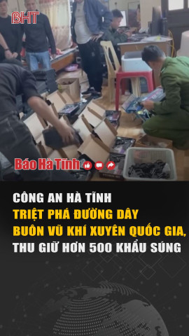 Công an Hà Tĩnh triệt phá đường dây buôn vũ khí xuyên quốc gia, thu giữ hơn 500 khẩu súng