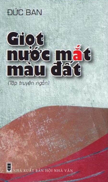 Tập truyện "Giọt nước mắt màu đất", tác phẩm thứ 16 của Nhà văn Đức Ban