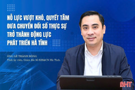 Nỗ lực vượt khó, quyết tâm đưa chuyển đổi số thực sự trở thành động lực phát triển Hà Tĩnh