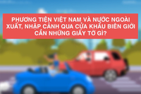 Phương tiện khi xuất nhập cảnh qua cửa khẩu biên giới phải có giấy tờ gì?