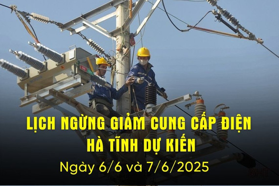 Lịch cắt điện Hà Tĩnh dự kiến ngày 6/6 và 7/6/2025.