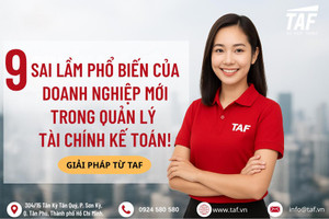 9 sai lầm phổ biến của doanh nghiệp mới trong quản lý tài chính – kế toán và giải pháp từ TAF