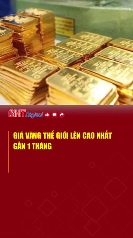 Giá vàng thế giới lên cao nhất gần 1 tháng
