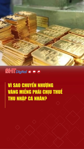 Vì sao chuyển nhượng vàng miếng phải chịu thuế thu nhập cá nhân?