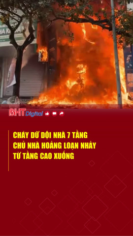 Cháy dữ dội nhà 7 tầng, chủ nhà hoảng loạn nhảy từ tầng cao xuống
