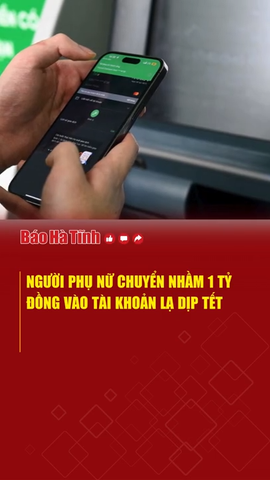 Người phụ nữ chuyển nhầm 1 tỷ đồng vào tài khoản lạ dịp Tết