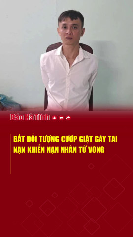 Bắt đối tượng cướp giật gây tai nạn khiến nạn nhân tử vong