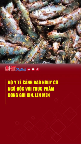 Bộ Y tế cảnh báo nguy cơ ngộ độc với thực phẩm đóng gói kín, lên men