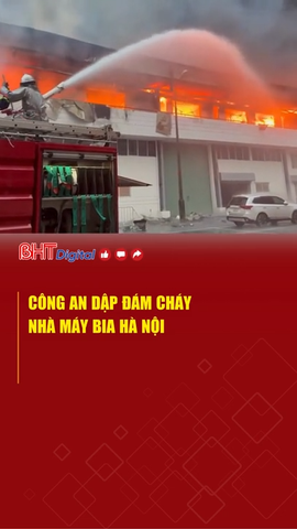 Công an dập đám cháy Nhà máy Bia Hà Nội