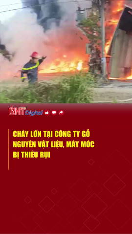 Cháy lớn tại công ty gỗ, nguyên vật liệu, máy móc bị thiêu rụi