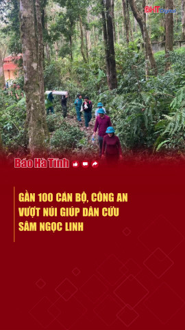 Gần 100 cán bộ, công an vượt núi giúp dân cứu sâm Ngọc Linh 