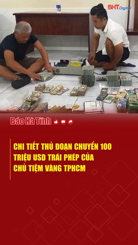 Chi tiết thủ đoạn chuyển 100 triệu USD trái phép của chủ tiệm vàng ở TPHCM