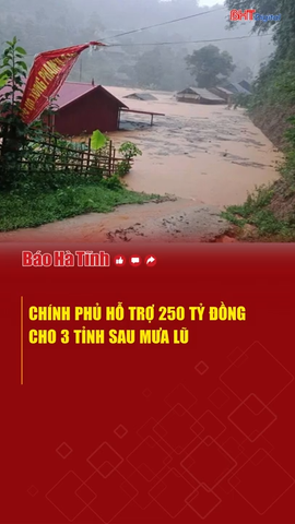 Chính phủ hỗ trợ 250 tỷ đồng cho 3 tỉnh sau mưa lũ