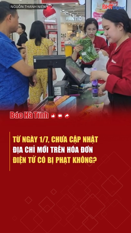 Từ 1/7, chưa cập nhật địa chỉ mới trên hóa đơn điện tử có bị phạt không?