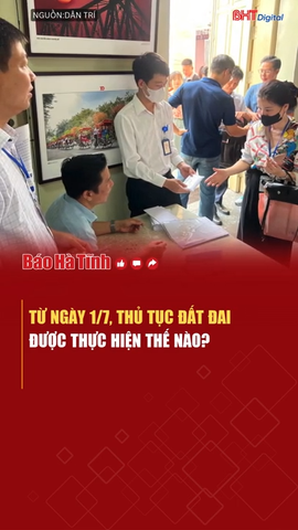Từ ngày 1/7, thủ tục đất đai được thực hiện thế nào?