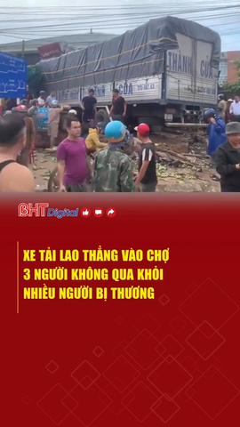 Xe tải lao thẳng vào chợ, 3 người không qua khỏi, nhiều người bị thương