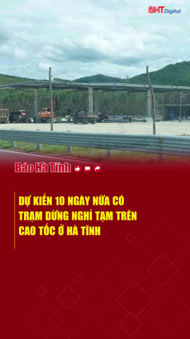 Dự kiến 10 ngày nữa có trạm dừng nghỉ tạm trên cao tốc ở Hà Tĩnh