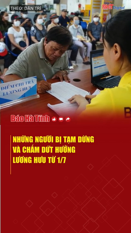 Những người bị tạm dừng và chấm dứt hưởng lương hưu từ 1/7