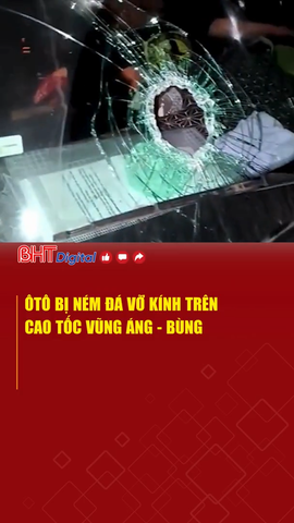 Ôtô bị ném đá vỡ kính trên cao tốc Vũng Áng - Bùng