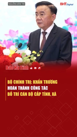 Bộ Chính trị: Khẩn trương hoàn thành công tác bố trí cán bộ cấp tỉnh, xã