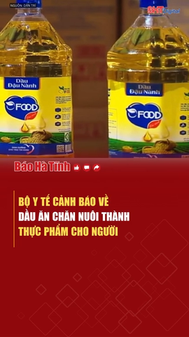 Bộ Y tế cảnh báo dầu ăn chăn nuôi thành thực phẩm cho người