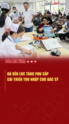 Đã đến lúc tăng phụ cấp, cải thiện thu nhập cho bác sỹ!