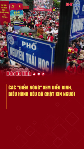 Các "điểm nóng" xem diễu binh, diễu hành đều đã chật kín người