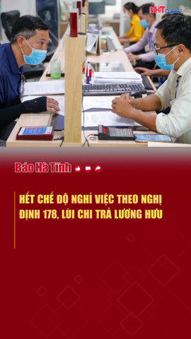 Hết chế độ nghỉ việc theo Nghị định 178, lùi chi trả lương hưu