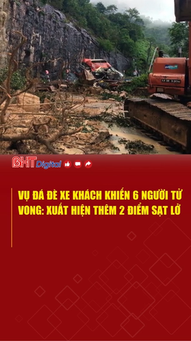 Vụ đá đè xe khách khiến 6 người tử vong: Xuất hiện thêm 2 điểm sạt lở